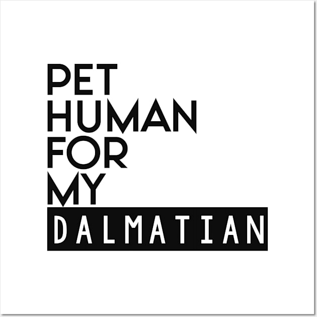 Pet human for my dalmatian . Perfect present for mother dad friend him or her Wall Art by SerenityByAlex